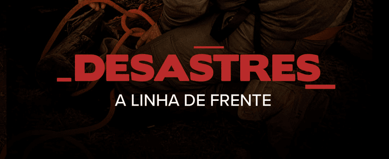 Desastres – A Linha de Frente: documentário